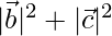 |\vec{b}|^2+|\vec{c}|^2    