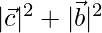 |\vec{c}|^2+|\vec{b}|^2    