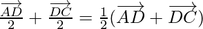 \frac{\overrightarrow{AD}}{2}+\frac{\overrightarrow{DC}}{2}=\frac{1}{2}(\overrightarrow{AD}+\overrightarrow{DC})