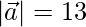 |\vec{a}|=13 