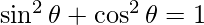 \sin^2\theta + \cos^2\theta = 1