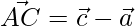 \vec{AC} = \vec{c} - \vec{a}