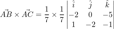  \vec{AB}\times\vec{AC}= \dfrac{1}{7}\times\dfrac{1}{7}\begin{vmatrix}\hat{i}&\hat{j}&\hat{k}\\-2 & 0 & -5\\1 & -2& -1\end{vmatrix}