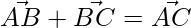 \vec{AB} + \vec{BC} = \vec{AC}