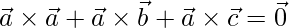 \vec{a}\times\vec{a} + \vec{a}\times\vec{b} + \vec{a}\times\vec{c} = \vec{0}