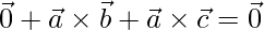 \vec{0} + \vec{a}\times\vec{b} + \vec{a}\times\vec{c} = \vec{0}