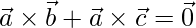 \vec{a}\times\vec{b} + \vec{a}\times\vec{c} = \vec{0}