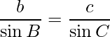 \dfrac{b}{\sin B} = \dfrac{c}{\sin C}