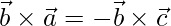 \vec{b}\times\vec{a} = -\vec{b}\times\vec{c}