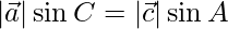 |\vec{a}|\sin C = |\vec{c}|\sin A