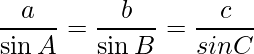 \dfrac{a}{\sin A} = \dfrac{b}{\sin B} = \dfrac{c}{sin C}