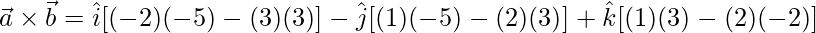 \vec{a}\times\vec{b} = \hat{i}[(-2)(-5)-(3)(3)]-\hat{j}[(1)(-5)-(2)(3)]+\hat{k}[(1)(3)-(2)(-2)]