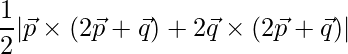 \dfrac{1}{2}|\vec{p}\times( 2\vec{p}+\vec{q})+2\vec{q}\times( 2\vec{p}+\vec{q})|
