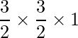 \dfrac{3}{2}\times\dfrac{3}{2}\times1