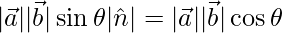 |\vec{a}||\vec{b}|\sin\theta|\hat{n}| = |\vec{a}||\vec{b}|\cos\theta