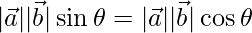  |\vec{a}||\vec{b}|\sin\theta = |\vec{a}||\vec{b}|\cos\theta   
