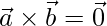 \vec{a}\times\vec{b}=\vec{0}   