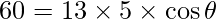 60 = 13\times5\times\cos\theta