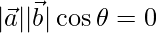 |\vec{a}||\vec{b}|\cos\theta = 0