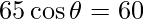 65\cos\theta  = 60