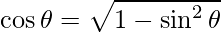 \cos\theta = \sqrt{1-\sin^2\theta}