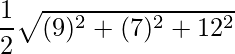 \dfrac{1}{2}\sqrt{(9)^2+(7)^2+12^2}