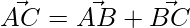 \vec{AC} = \vec{AB} + \vec{BC}