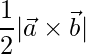 \dfrac{1}{2}|\vec{a}\times\vec{b}|
