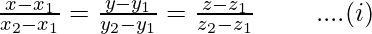 \frac{x-x_1}{x_2-x_1}=\frac{y-y_1}{y_2-y_1}=\frac{z-z_1}{z_2-z_1}\ \ \ \ \ \ \ ....(i)\\