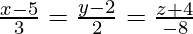 \frac{x-5}{3}=\frac{y-2}{2}=\frac{z+4}{-8}