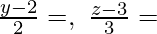 \frac{y-2}{2}=λ,\ \frac{z-3}{3}=λ