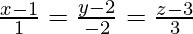 \frac{x-1}{1}=\frac{y-2}{-2}=\frac{z-3}{3}