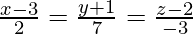 \frac{x-3}{2}=\frac{y+1}{7}=\frac{z-2}{-3} 