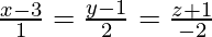 \frac{x-3}{1}=\frac{y-1}{2}=\frac{z+1}{-2}