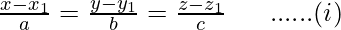 \frac{x-x_1}{a}=\frac{y-y_1}{b}=\frac{z-z_1}{c}\ \ \ \ \ ......(i)