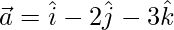 \vec{a}=\hat{i}-2\hat{j}-3\hat{k}