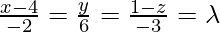 \frac{x-4}{-2}=\frac{y}{6}=\frac{1-z}{-3}=\lambda