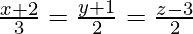 \frac{x+2}{3}=\frac{y+1}{2}=\frac{z-3}{2} 