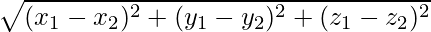 \sqrt{(x_1-x_2)^2+(y_1-y_2)^2+(z_1-z_2)^2}