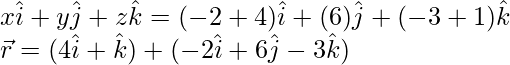 x\hat{i}+y\hat{j}+z\hat{k}=(-2λ+4)\hat{i}+(6λ)\hat{j}+(-3λ+1)\hat{k}\\ \vec{r}=(4\hat{i}+\hat{k})+λ(-2\hat{i}+6\hat{j}-3\hat{k})