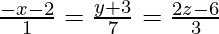 \frac{-x-2}{1}=\frac{y+3}{7}=\frac{2z-6}{3}