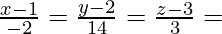 \frac{x-1}{-2}=\frac{y-2}{14}=\frac{z-3}{3}=λ