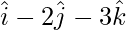 \hat{i}-2\hat{j}-3\hat{k} 