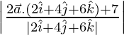 \left|\frac{2\vec{a}.(2\hat{i}+4\hat{j}+6\hat{k})+7}{|2\hat{i}+4\hat{j}+6\hat{k}|}\right|