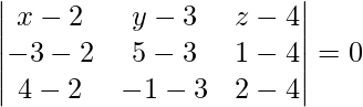 \begin{vmatrix} x-2&y-3&z-4\\ -3-2&5-3&1-4\\ 4-2&-1-3&2-4\\ \end{vmatrix} = 0