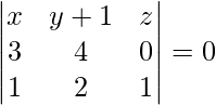 \begin{vmatrix} x&y+1&z\\ 3&4&0\\ 1&2&1\\ \end{vmatrix} = 0