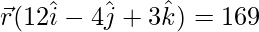 \vec{r}(12\hat{i}-4\hat{j}+3\hat{k})=169 