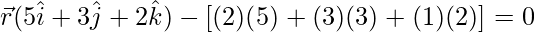 \vec{r}(5\hat{i}+3\hat{j}+2\hat{k})-[(2)(5)+(3)(3)+(1)(2)]=0