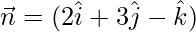 \vec{n}=(2\hat{i}+3\hat{j}-\hat{k})