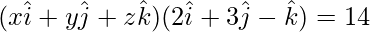 (x\hat{i}+y\hat{j}+z\hat{k})(2\hat{i}+3\hat{j}-\hat{k})=14